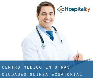 Centro médico en Otras Ciudades Guinea Ecuatorial