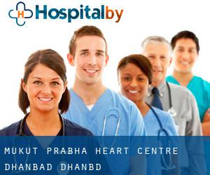 Mukut Prabha Heart Centre Dhanbad (Dhanbād)